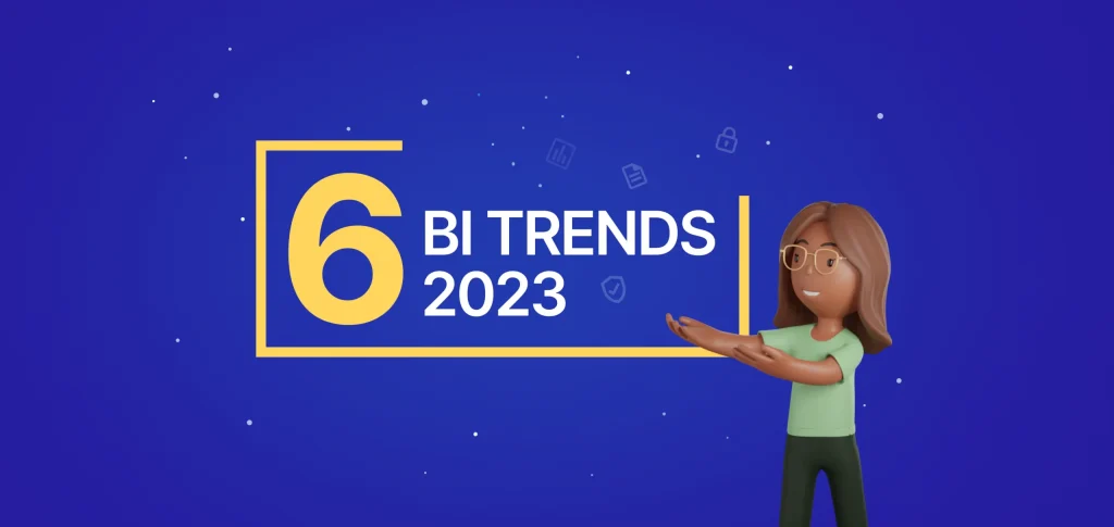 Top 6 Business Intelligence Trends to Watch in 2023!