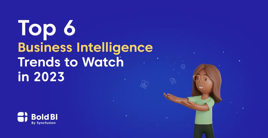 6 Business Intelligence Trends to Watch in 2023 | Bold BI