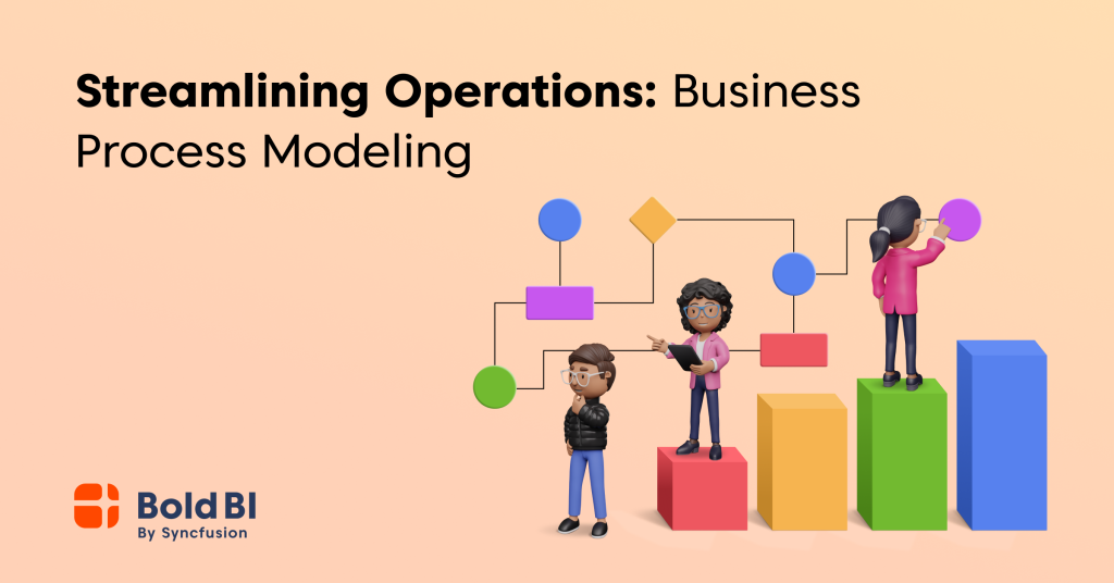 Streamlining Operations: Business Process Modeling | Bold BI