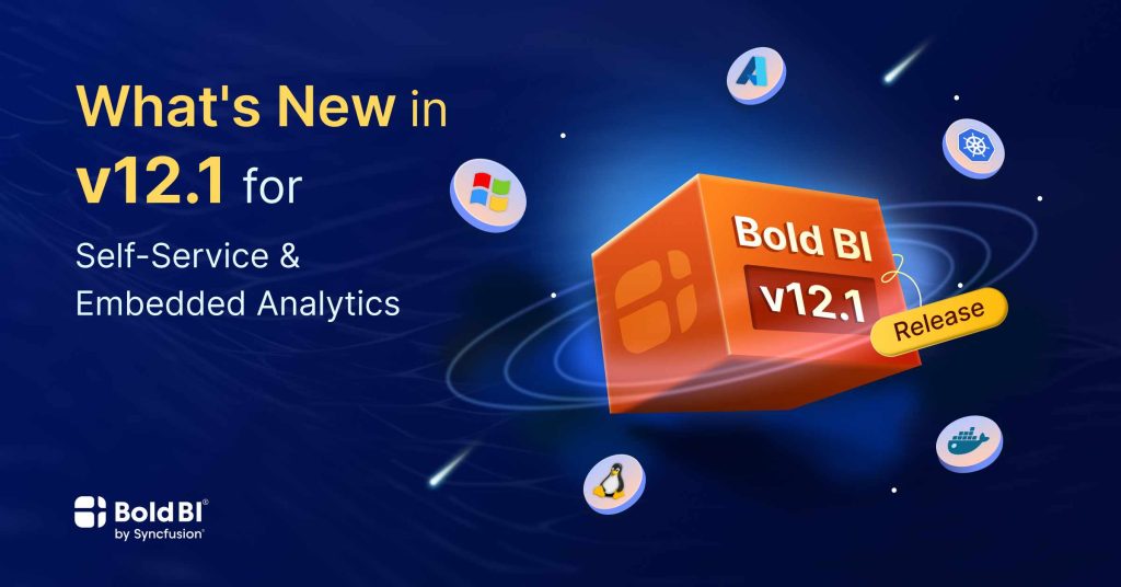 What's New in v12.1 for Self-Service & Embedded Analytics